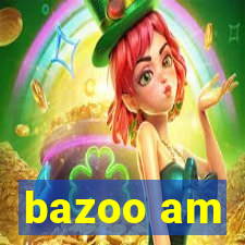 bazoo am